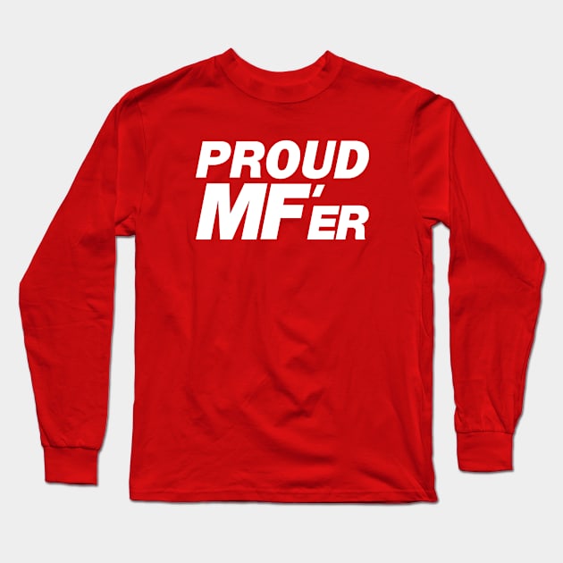 PROUD MF'er WHITE Long Sleeve T-Shirt by BaldmanStudios